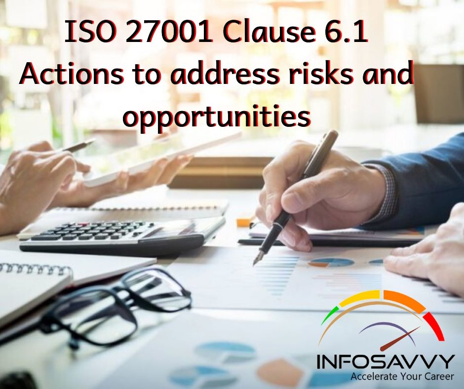 ISO 27001 Clause 6.1 Actions to address risks and opportunities -infosavvy