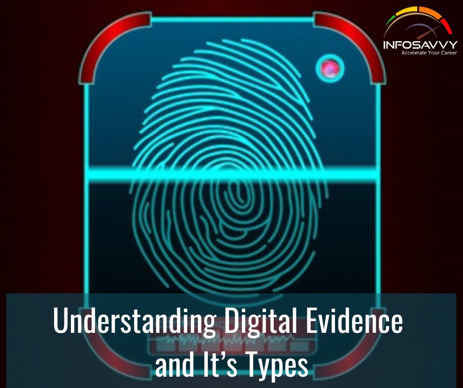 Understanding Digital Evidence and It’s Types | Infosavvy Security and ...