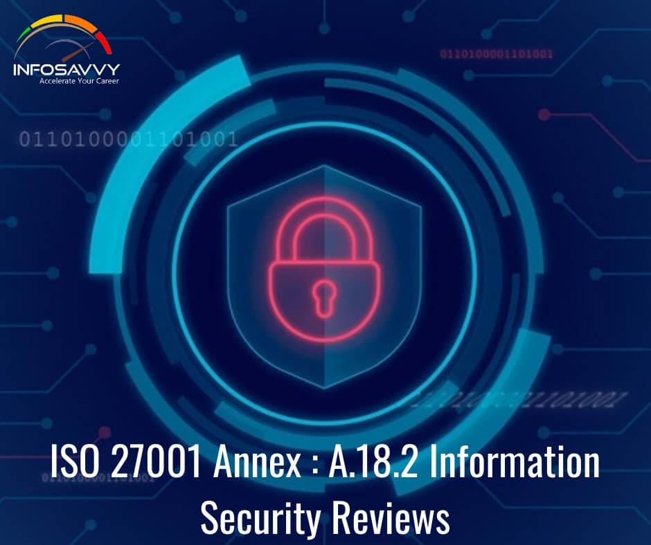 ISO 27001 Annex : 18.2 Information Security Reviews