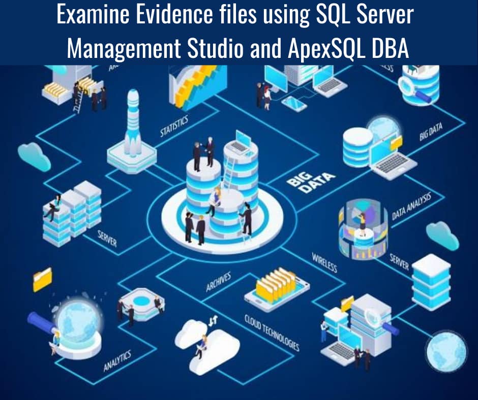 Examine-Evidence-files-using-SQL-Server-Management-Studio-and-ApexSQL-DBA
